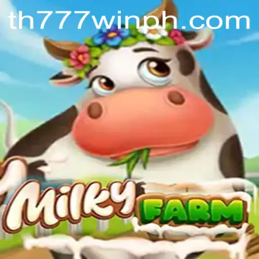 MilkyFarm: Unveiling the Magical World of TH777 WIN